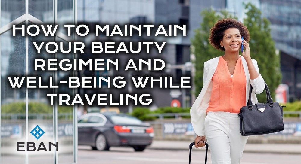 How To Maintain Your Beauty Regimen And Well Being While Traveling