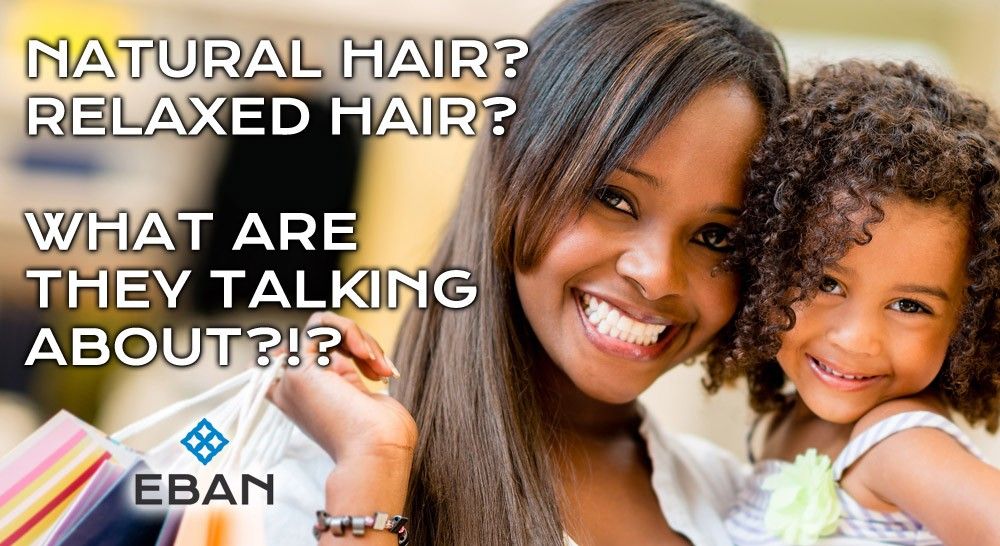 Natural hair? Relaxed hair? What are they talking about?