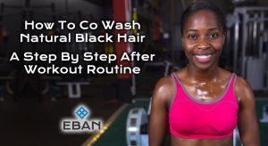 How to Co Wash Natural Black hair - A step by step after workout routine