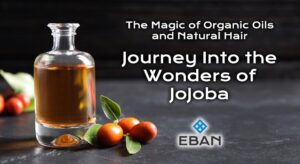 The Magic of Organic Oils and Natural Hair - Journey into the Wonders of Jojoba