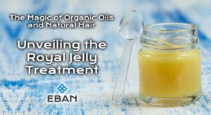 The Magic of Organic Oils and Natural Hair - Unveiling the Royal Jelly Treatment