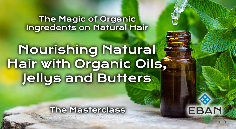 Nourishing natural hair with Oils, Jellies and Butters - The Masterclass
