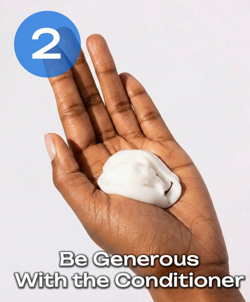 2 be generous with conditioner